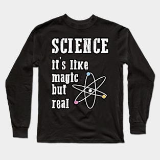 SCIENCE It's Like Magic, But Real Long Sleeve T-Shirt